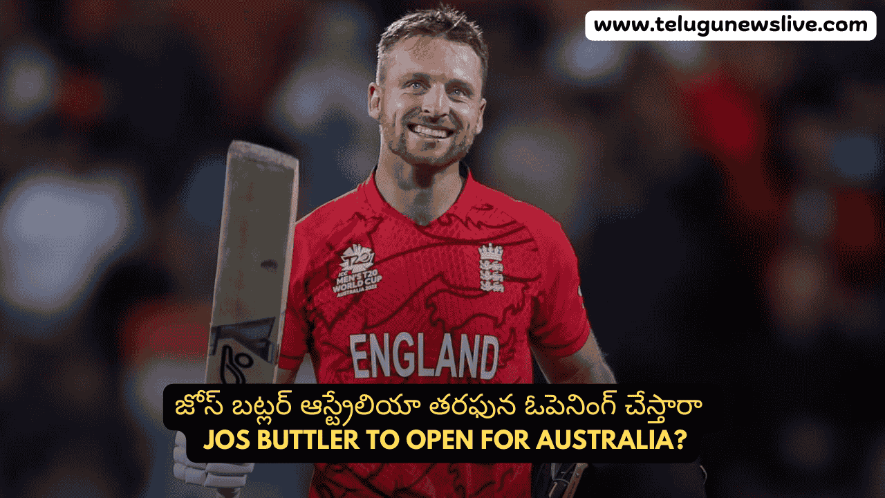 Jos Buttler to Open for Australia?