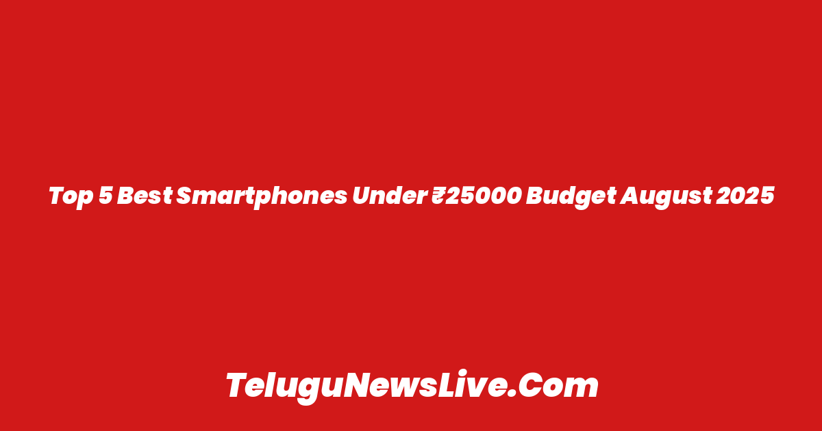 Top 5 Best Smartphones Under ₹25000 Budget August 2025